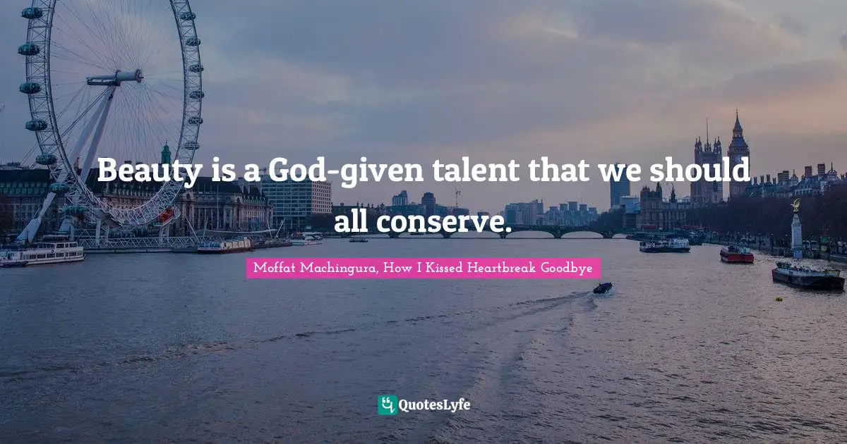 Moffat Machingura Quotes: "Beauty is a God-given talent that we should all conserve."