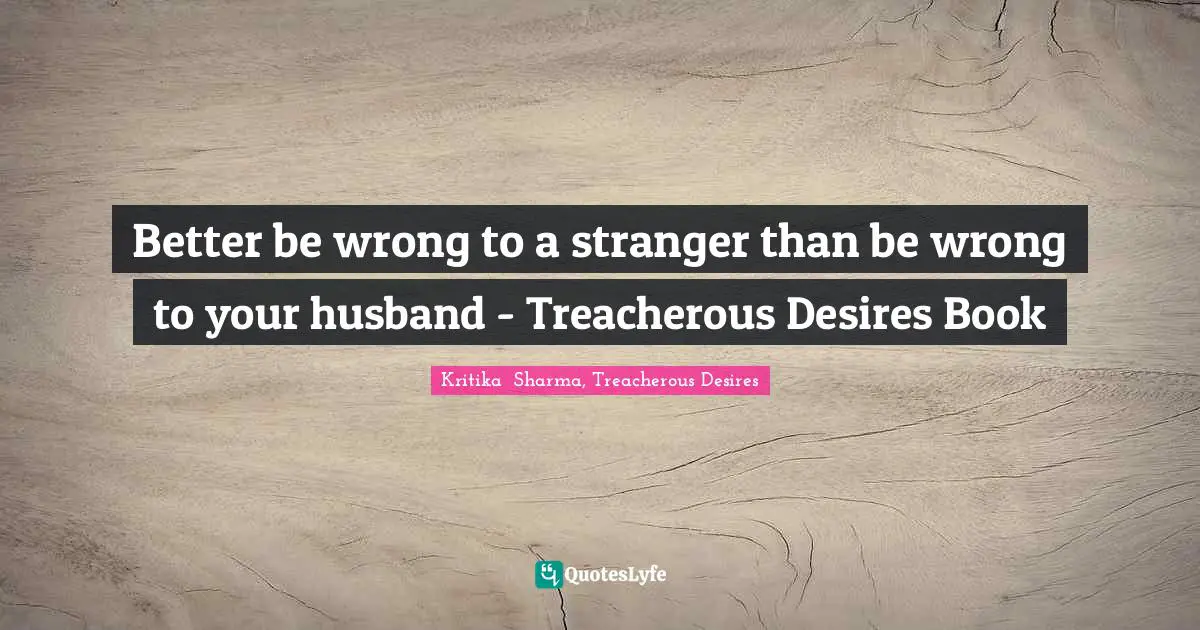 Better be wrong to a stranger than be wrong to your husband - Treacherous Desires Book