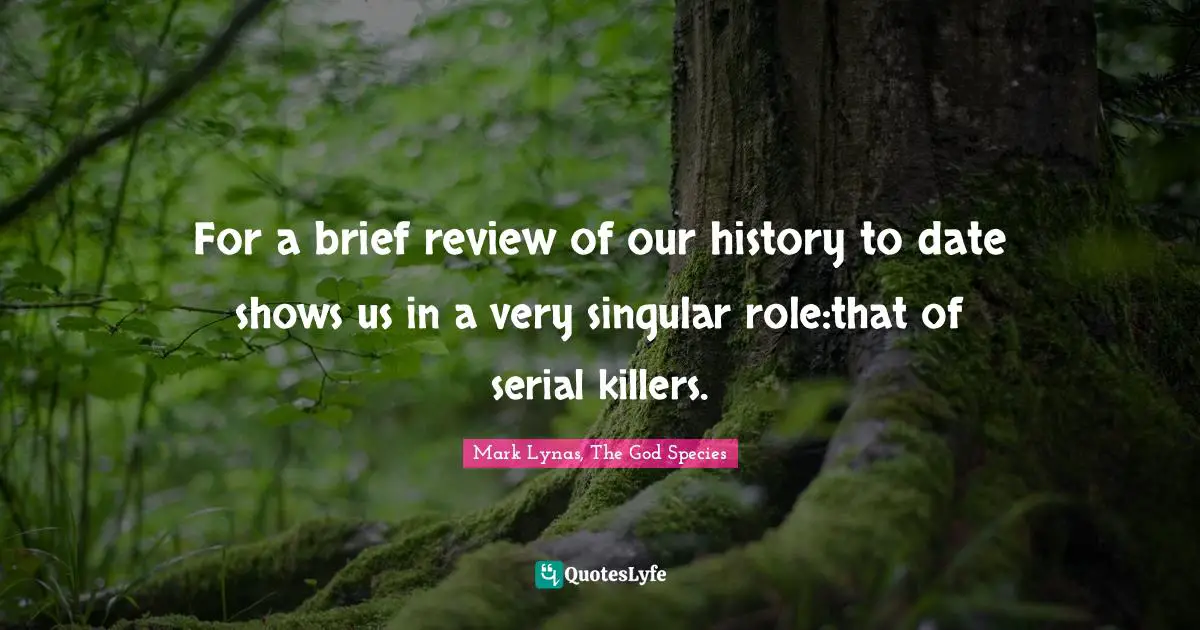 For a brief review of our history to date shows us in a very singular role:that of serial killers.
