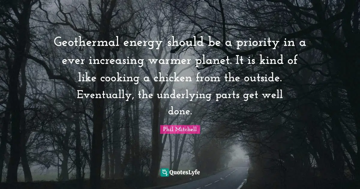 Geothermal energy should be a priority in a ever increasing warmer planet. It is kind of like cooking a chicken from the outside. Eventually, the underlying parts get well done.