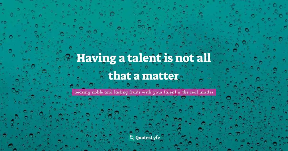 Having a talent is not all that a matter