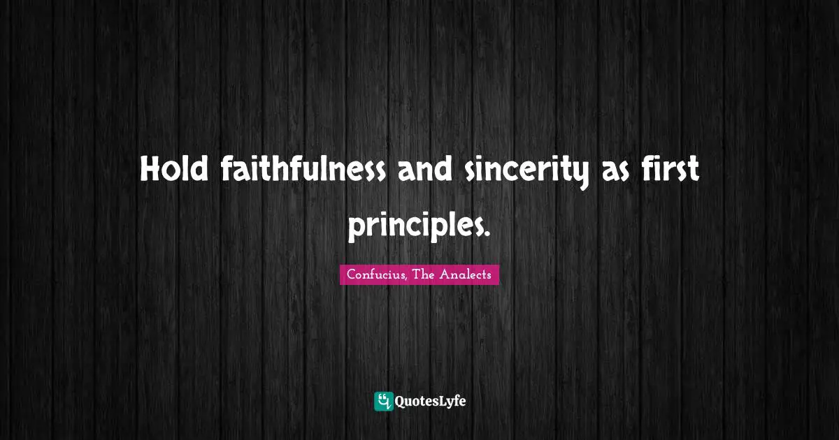 Faithfulness Quotes: "Hold faithfulness and sincerity as first principles."