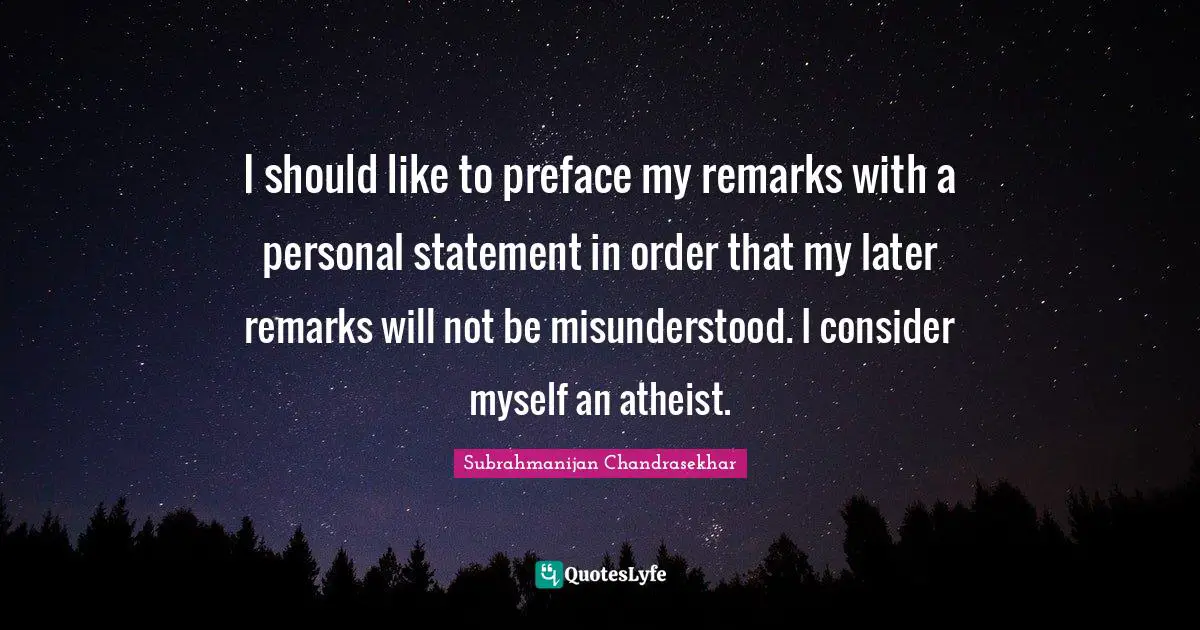 I should like to preface my remarks with a personal statement in order that my later remarks will not be misunderstood. I consider myself an atheist.