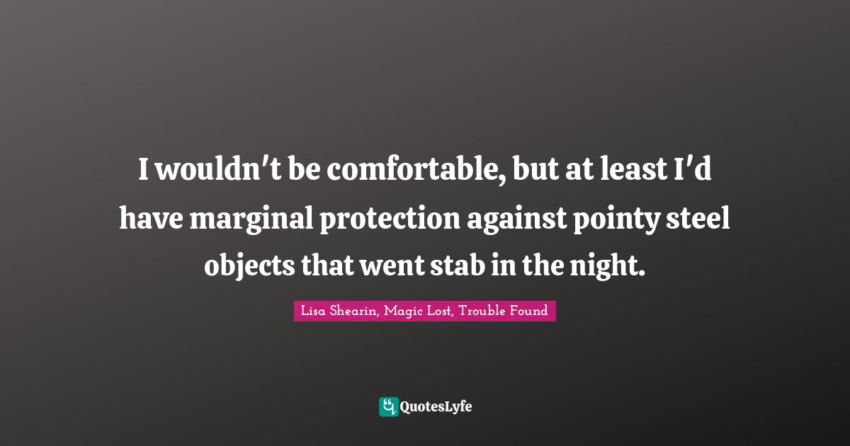 I wouldn't be comfortable, but at least I'd have marginal protection against pointy steel objects that went stab in the night.