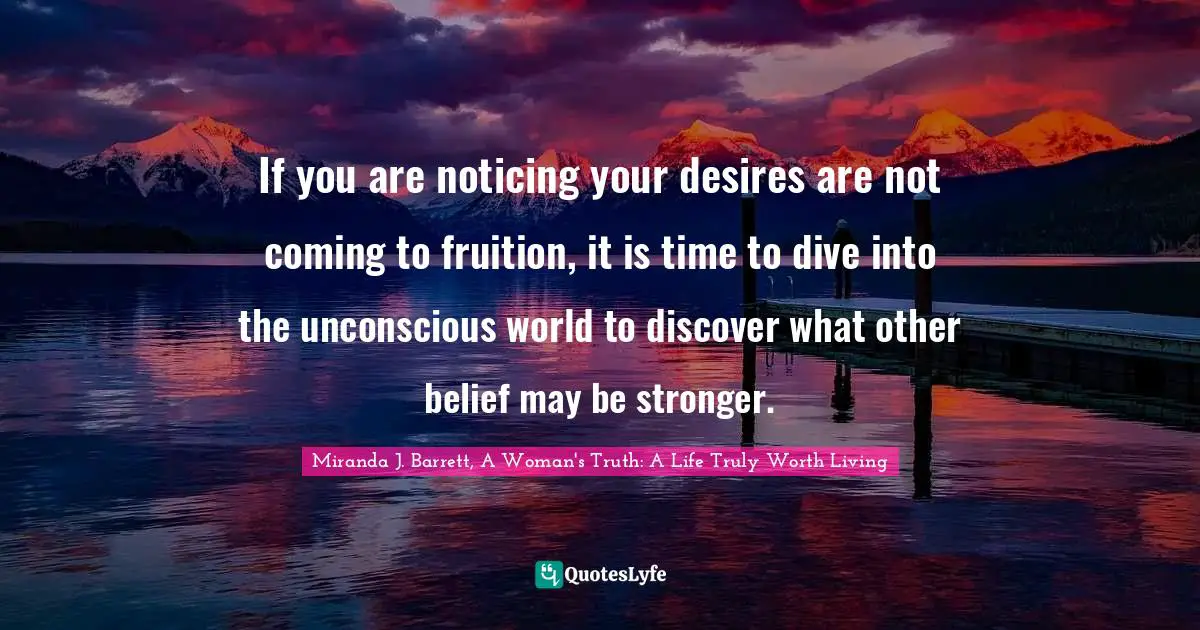 If you are noticing your desires are not coming to fruition, it is time to dive into the unconscious world to discover what other belief may be stronger.