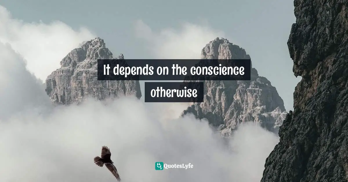 It depends on the conscience otherwise