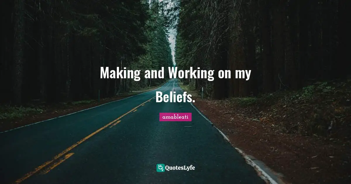 Making and Working on my Beliefs.