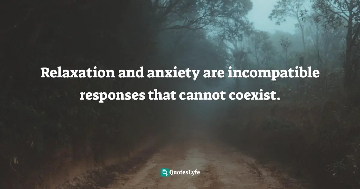 Relaxation and anxiety are incompatible responses that cannot coexist.