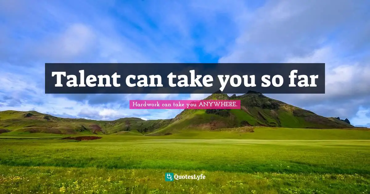 Talent can take you so far
