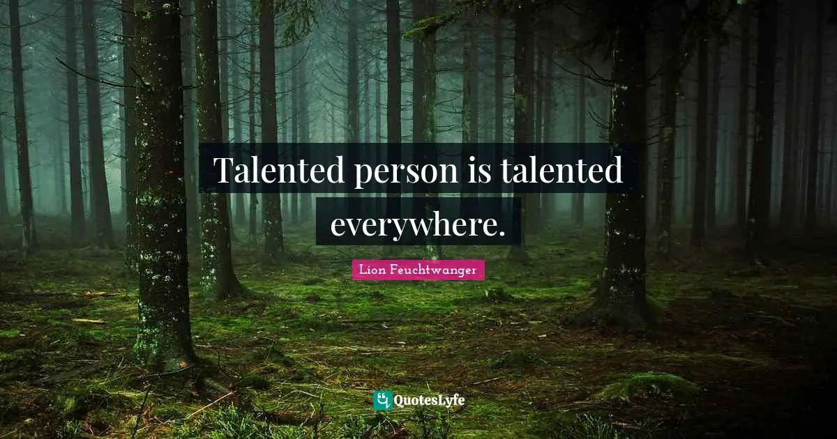 Talented person is talented everywhere.