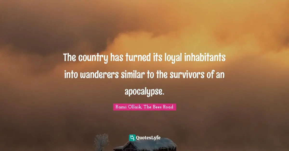 The country has turned its loyal inhabitants into wanderers similar to the survivors of an apocalypse.