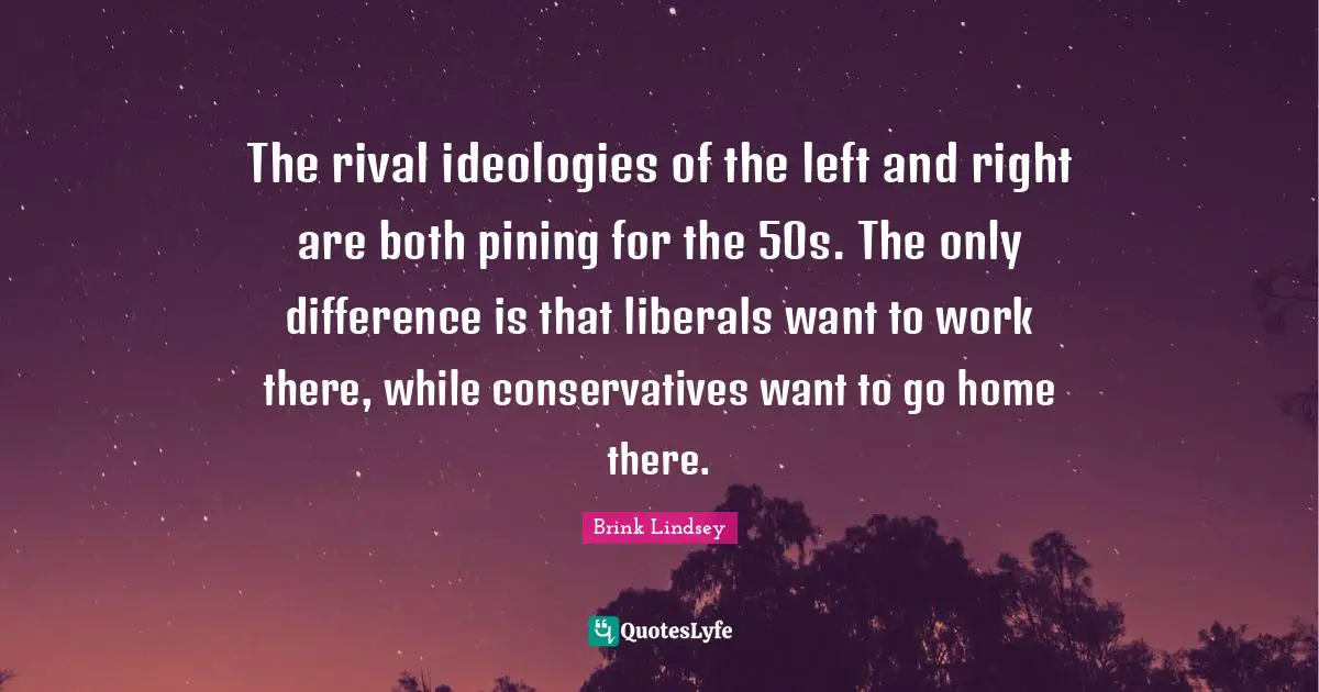 The rival ideologies of the left and right are both pining for the 50s. The only difference is that liberals want to work there, while conservatives want to go home there.