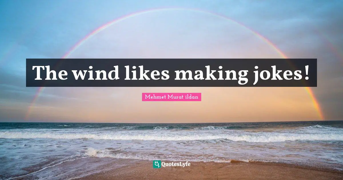 The wind likes making jokes!