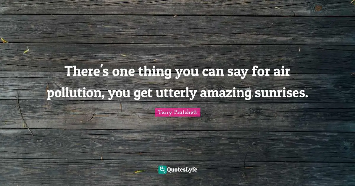 There's one thing you can say for air pollution, you get utterly amazing sunrises.