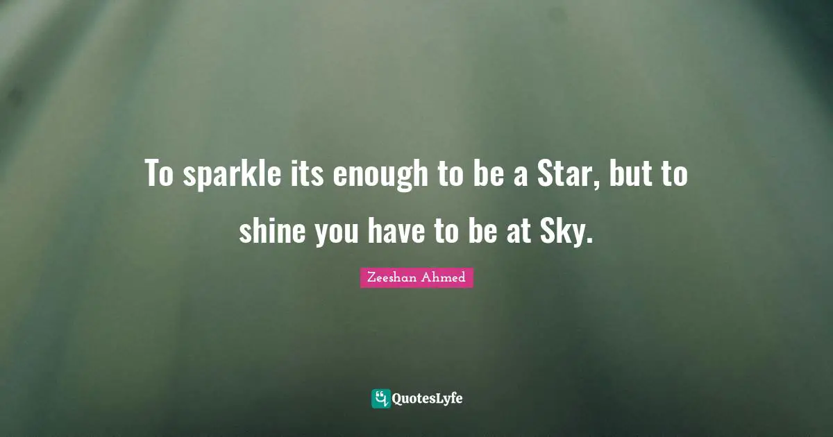 To sparkle its enough to be a Star, but to shine you have to be at Sky.