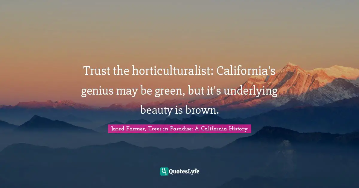 Trust the horticulturalist: California's genius may be green, but it's underlying beauty is brown.