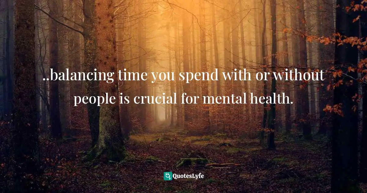 ..balancing time you spend with or without people is crucial for mental health.
