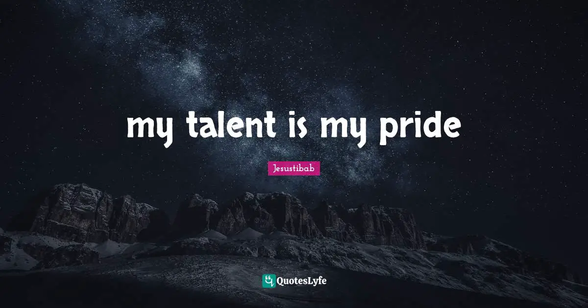 my talent is my pride