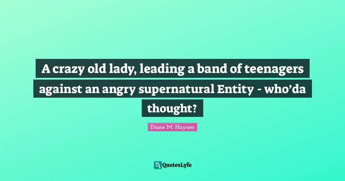A crazy old lady, leading a band of teenagers against an angry supernatural Entity - who’da thought?