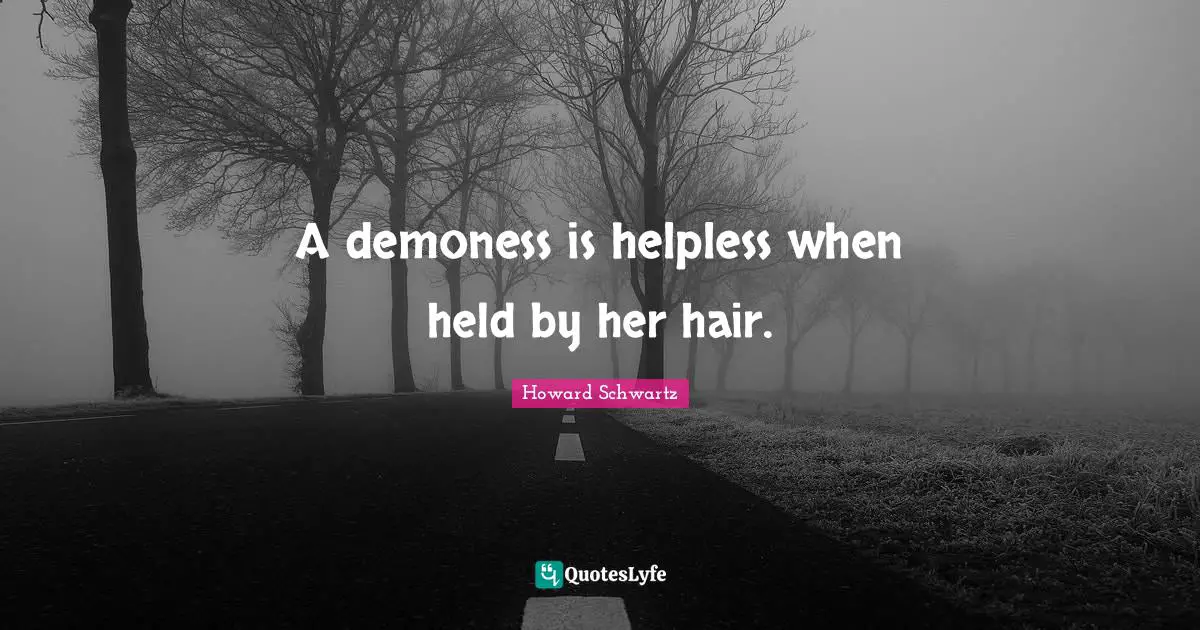A demoness is helpless when held by her hair.