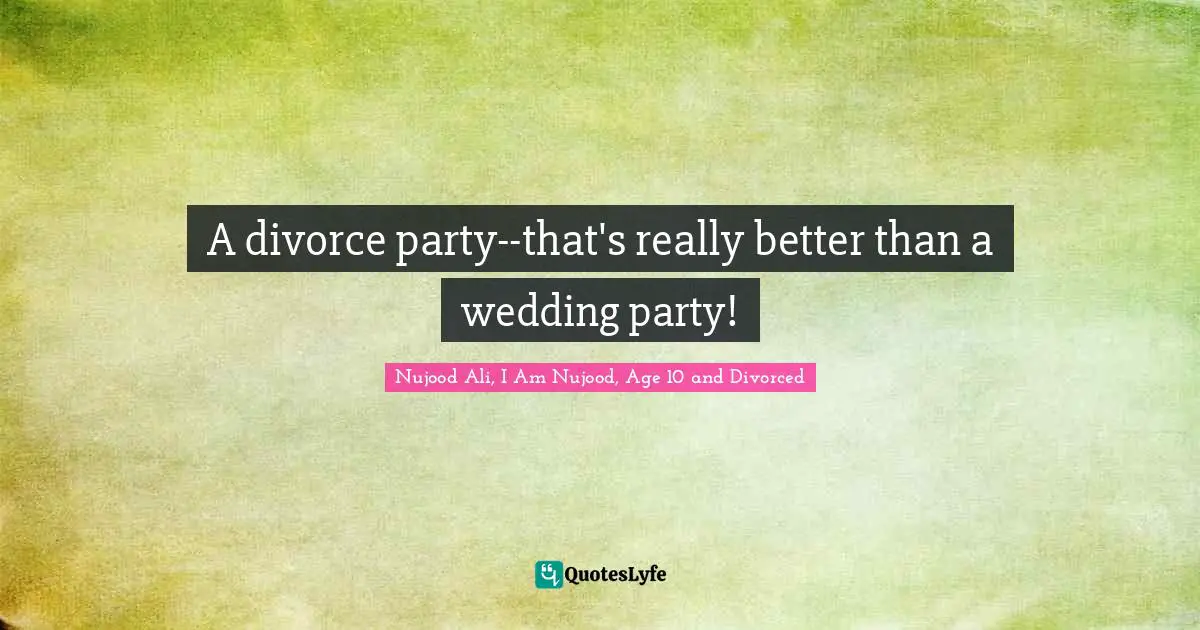 A divorce party--that's really better than a wedding party!