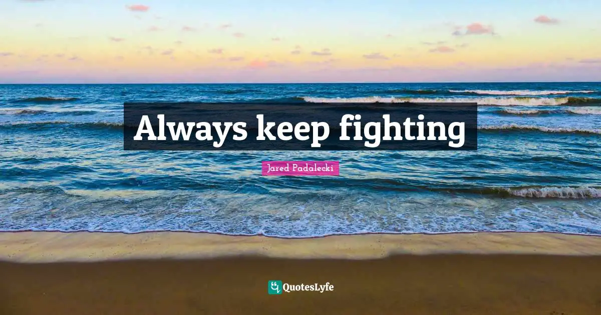 Always keep fighting