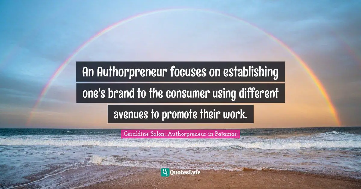 An Authorpreneur focuses on establishing one's brand to the consumer using different avenues to promote their work.