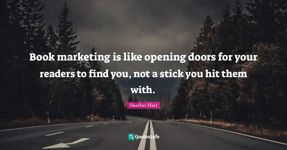 Book marketing is like opening doors for your readers to find you, not a stick you hit them with.