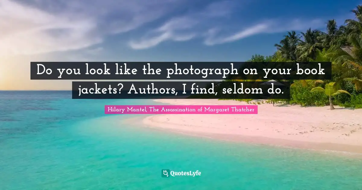 Mn Authors Quotes: "Do you look like the photograph on your book jackets? Authors, I find, seldom do."