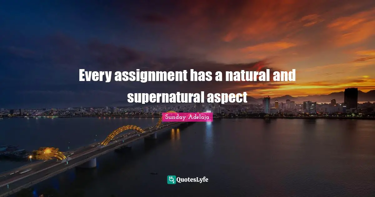 Every assignment has a natural and supernatural aspect