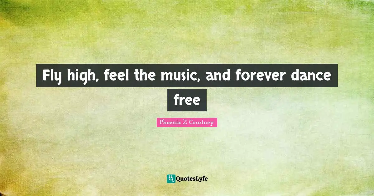 Fly high, feel the music, and forever dance free