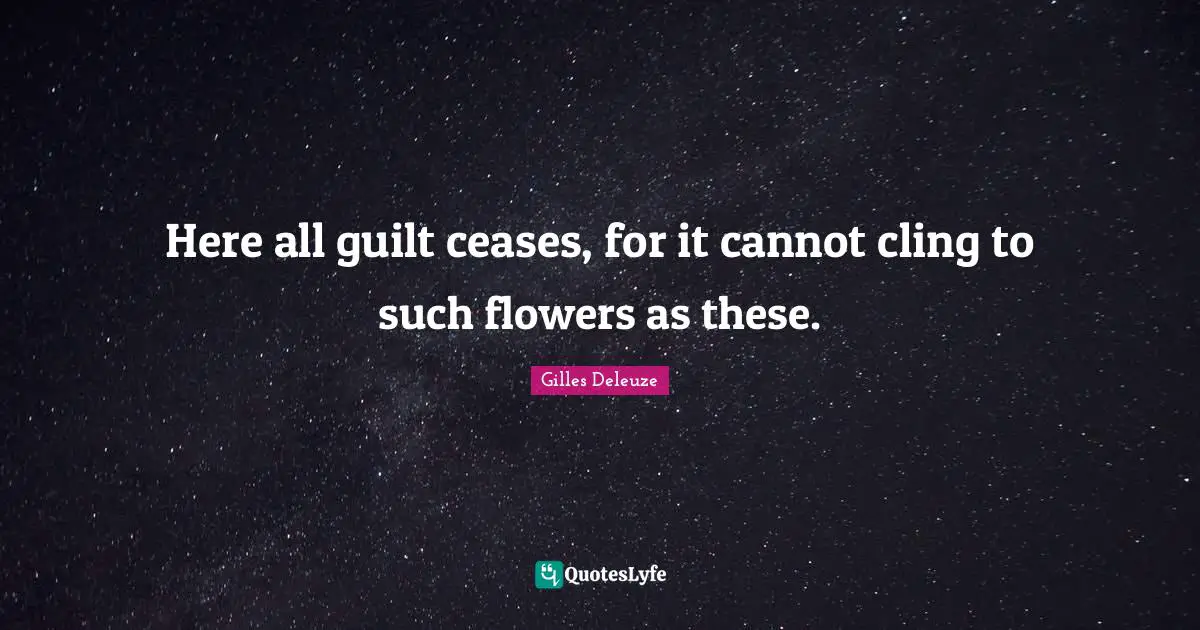 Here all guilt ceases, for it cannot cling to such flowers as these.