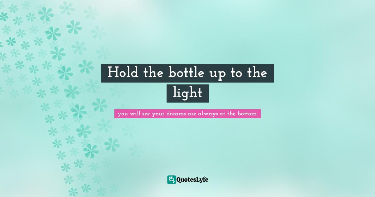 Hold the bottle up to the light