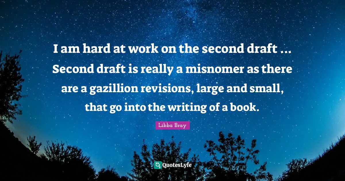 I am hard at work on the second draft ... Second draft is really a misnomer as there are a gazillion revisions, large and small, that go into the writing of a book.