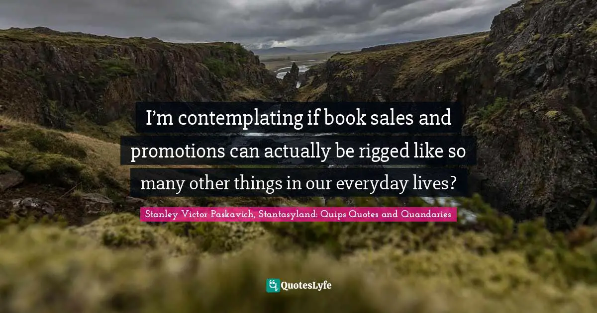 I’m contemplating if book sales and promotions can actually be rigged like so many other things in our everyday lives?
