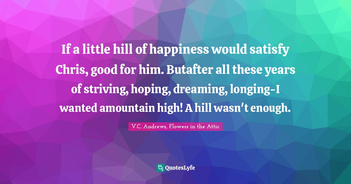 Best V.C. Andrews, Flowers in the Attic Quotes with images to share and download for free at