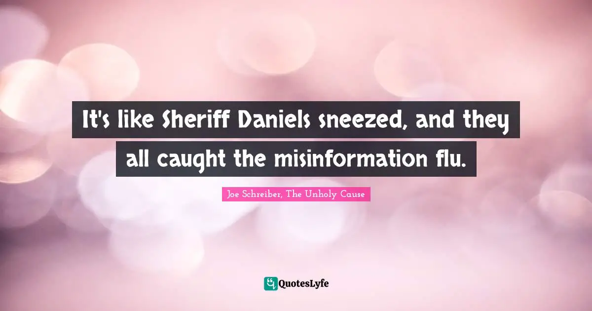 It's like Sheriff Daniels sneezed, and they all caught the misinformation flu.