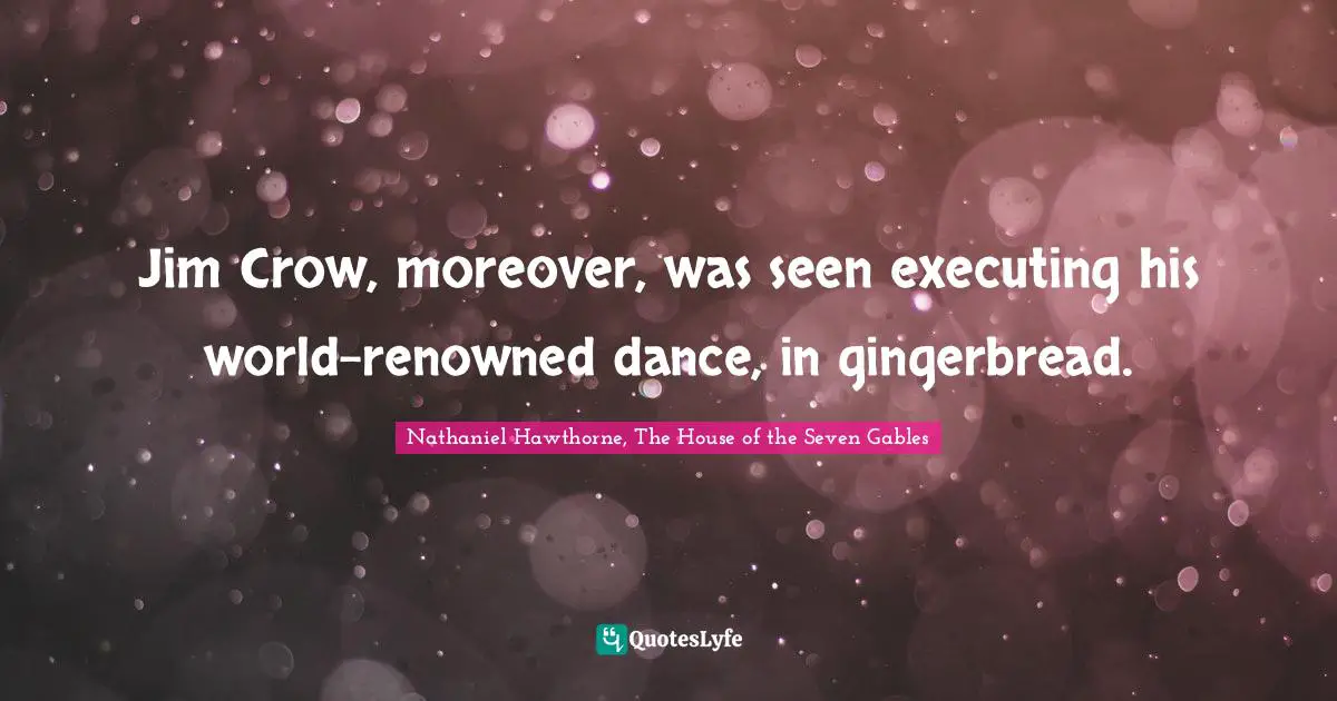 Jim Crow, moreover, was seen executing his world-renowned dance, in gingerbread.