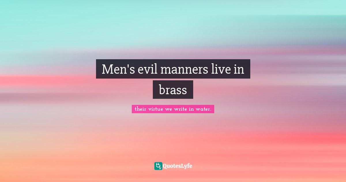 Men's evil manners live in brass