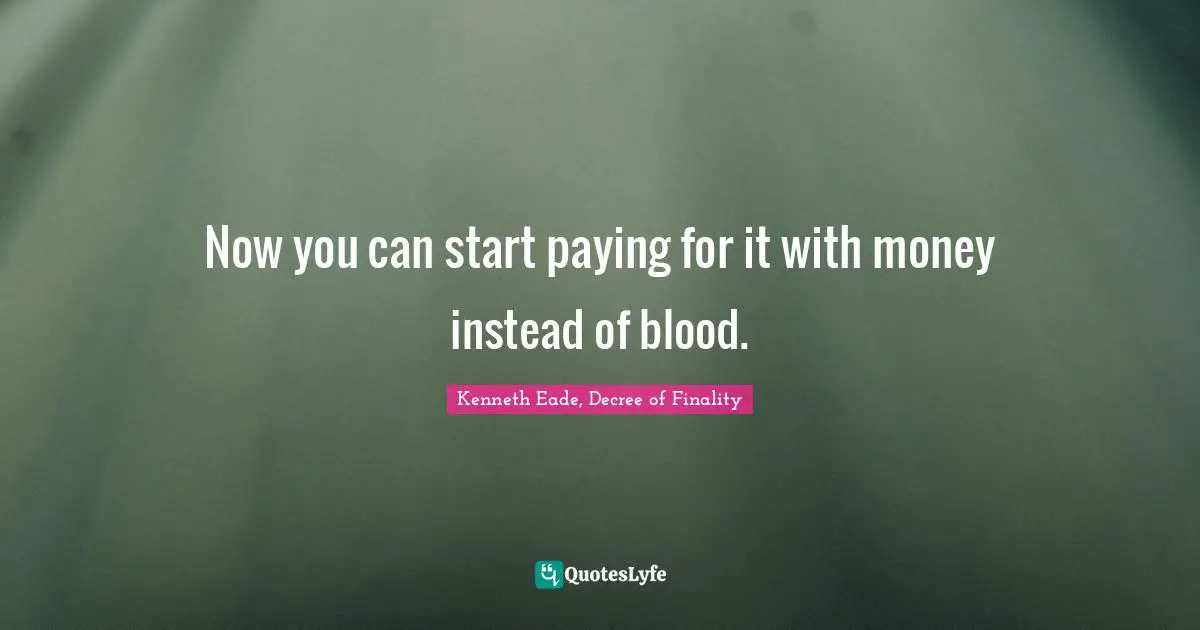 Now you can start paying for it with money instead of blood.