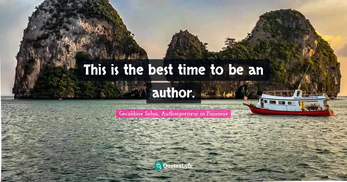 Geraldine Solon Quotes: "This is the best time to be an author."