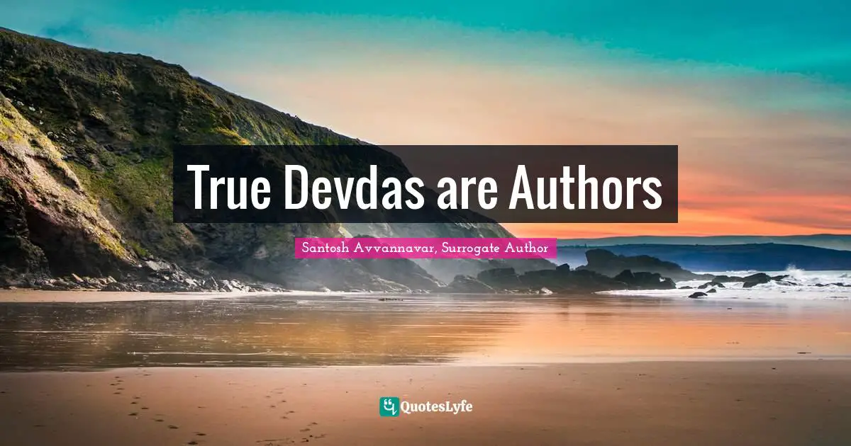 First Book Quotes: "True Devdas are Authors"