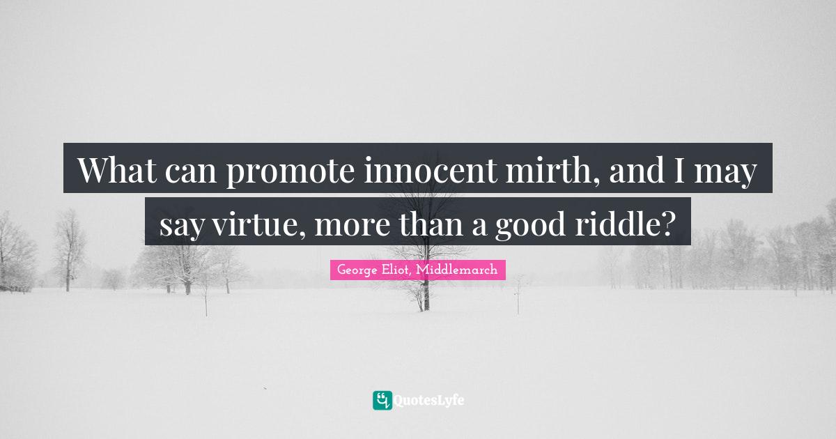 What can promote innocent mirth, and I may say virtue, more than a good riddle?