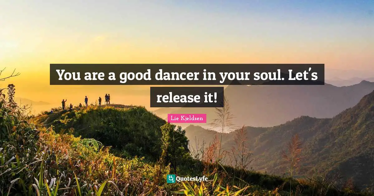 You are a good dancer in your soul. Let's release it!