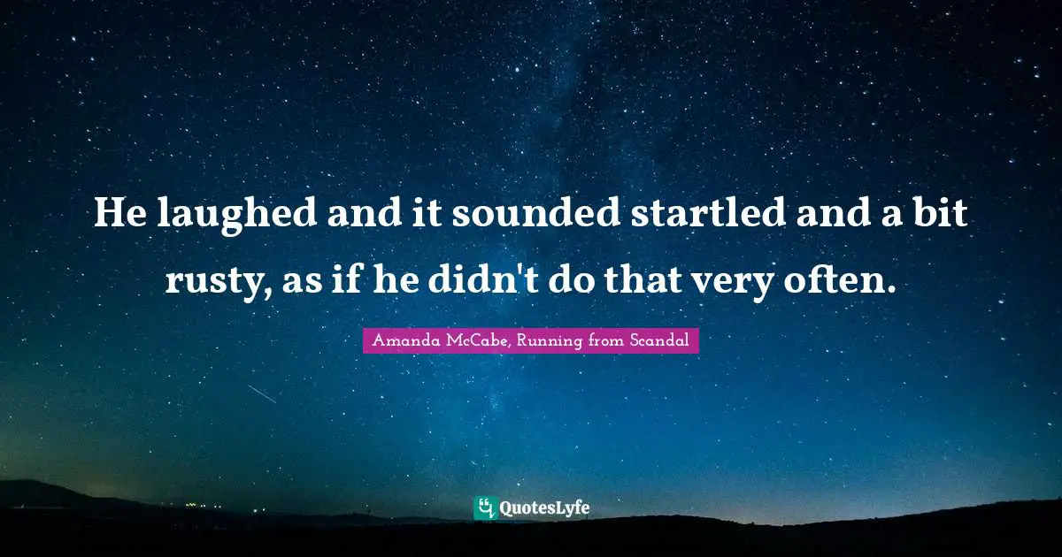 Seldom Quotes: "He laughed and it sounded startled and a bit rusty, as if he didn't do that very often."