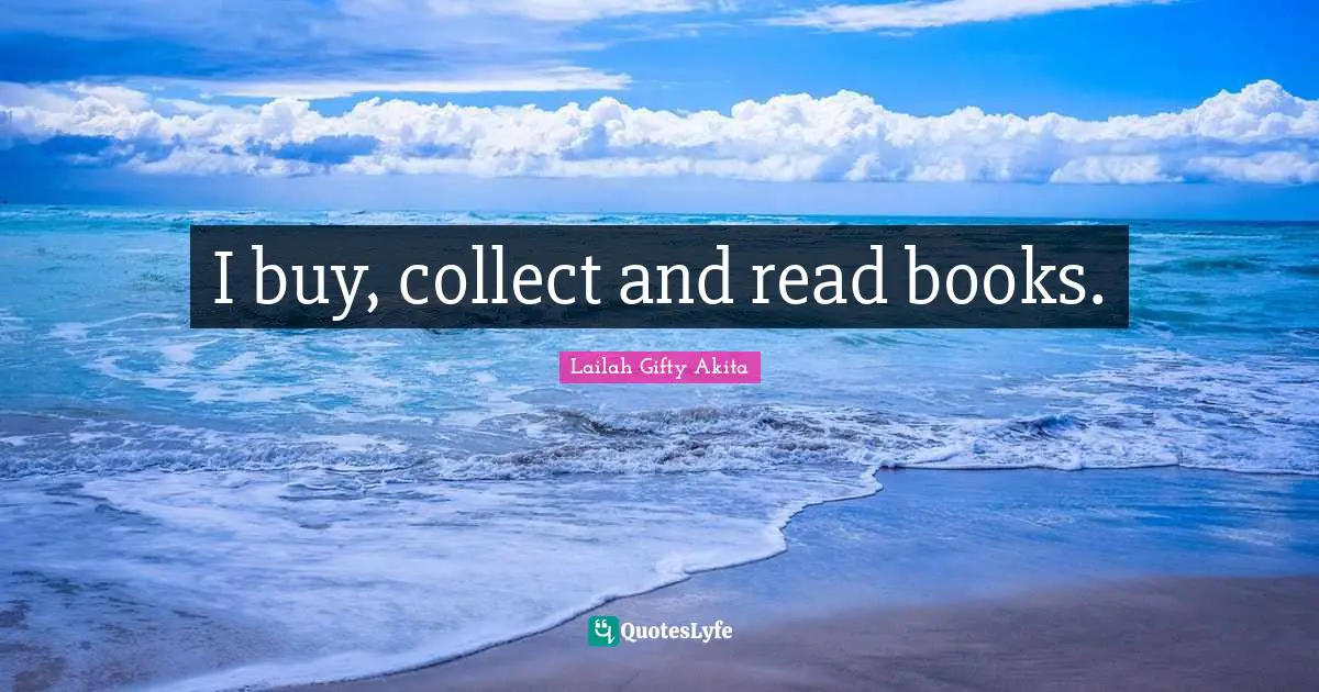 Lifelong Learner Quotes: "I buy, collect and read books."