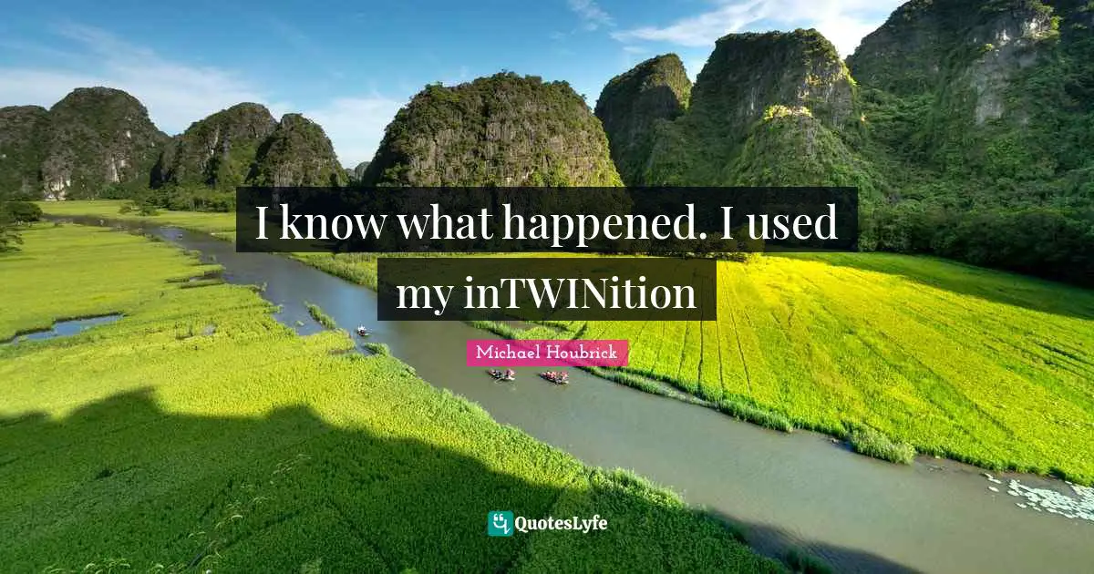 I know what happened. I used my inTWINition