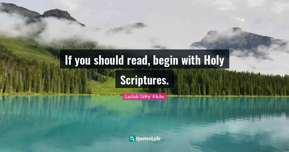 If you should read, begin with Holy Scriptures.