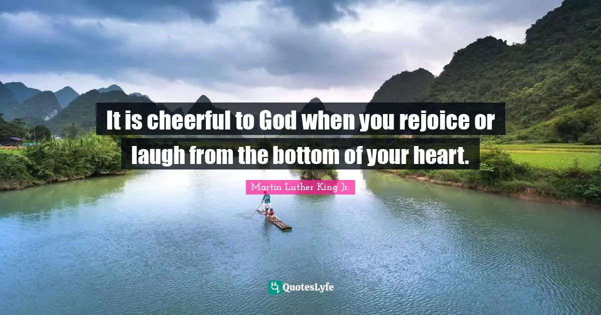 It is cheerful to God when you rejoice or laugh from the bottom of your heart.
