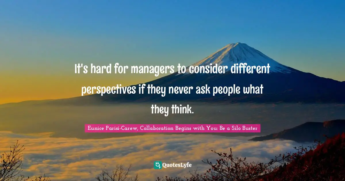 It's hard for managers to consider different perspectives if they never ask people what they think.